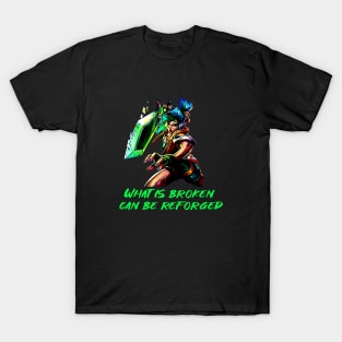 What is broken can be reforged T-Shirt